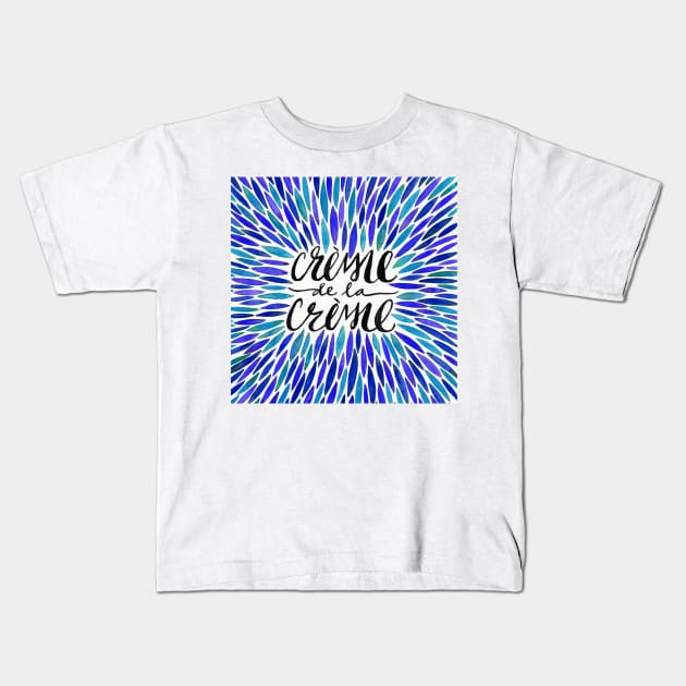 Blue Creme De Le Creme Kids T-Shirt by CatCoq